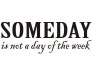 Somedays is not a day of the week
