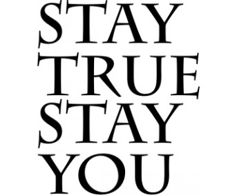 Stay True Stay You