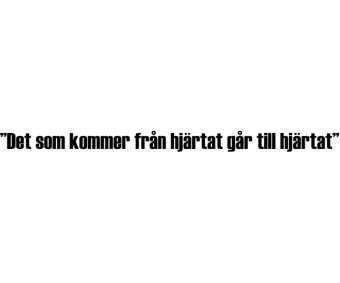 Det som kommer från hjärtat går till hjärtat