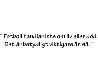 Fotboll handlar inte om liv eller död